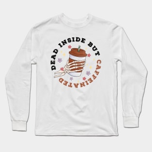 Dead Inside But Caffeinated Funny Long Sleeve T-Shirt